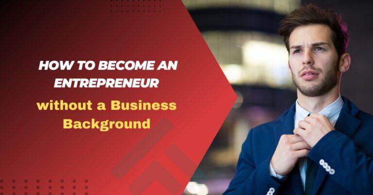 Become an Entrepreneur without a Business Background